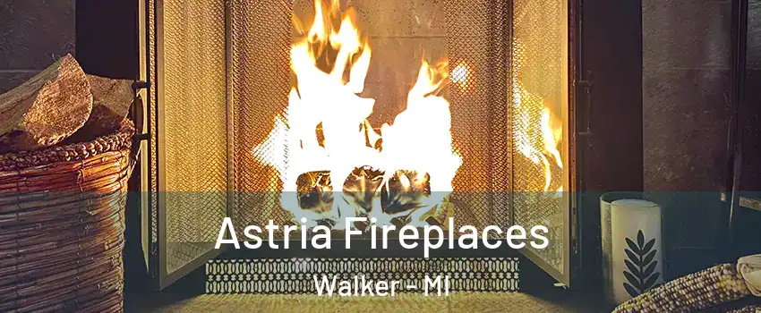  Astria Fireplaces Walker - MI