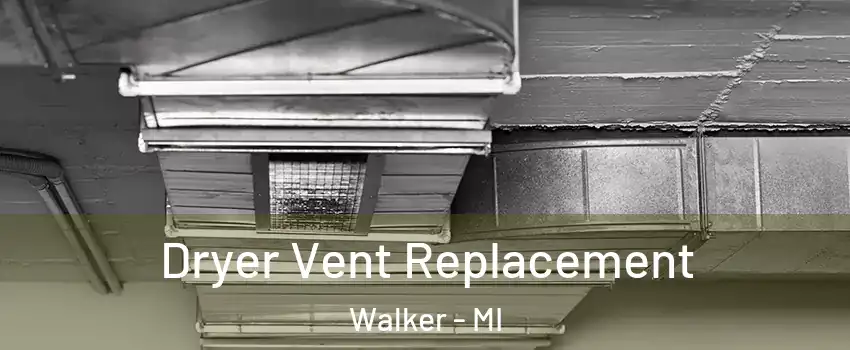  Dryer Vent Replacement Walker - MI
