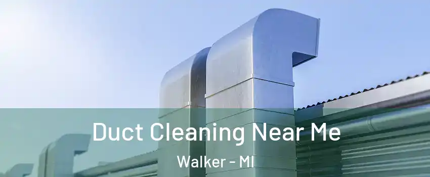  Duct Cleaning Near Me Walker - MI