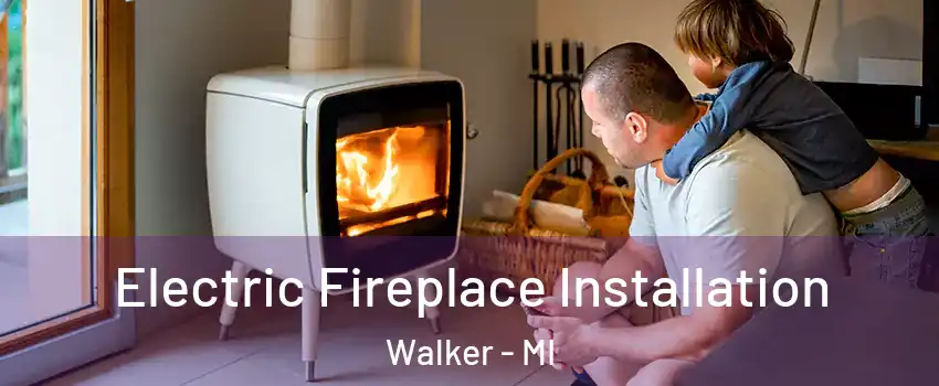  Electric Fireplace Installation Walker - MI