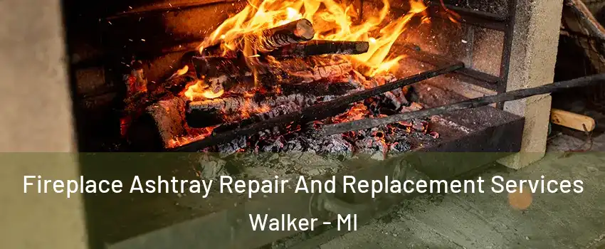  Fireplace Ashtray Repair And Replacement Services Walker - MI