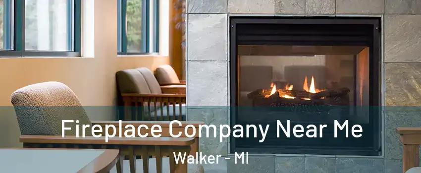  Fireplace Company Near Me Walker - MI