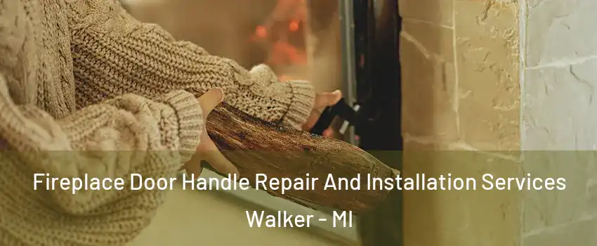  Fireplace Door Handle Repair And Installation Services Walker - MI