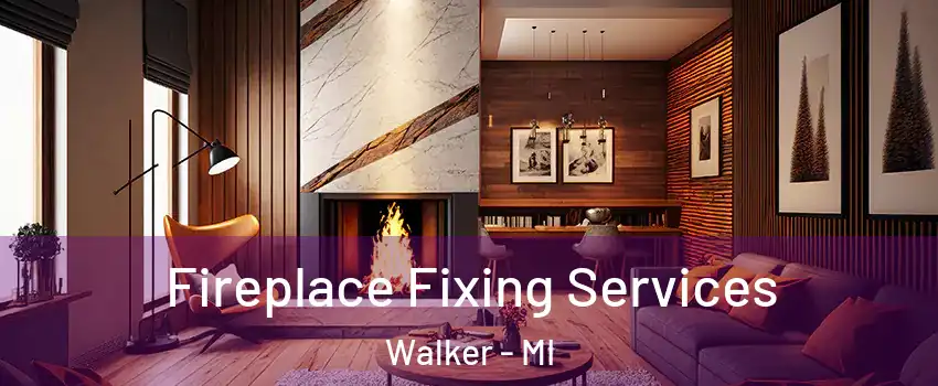  Fireplace Fixing Services Walker - MI