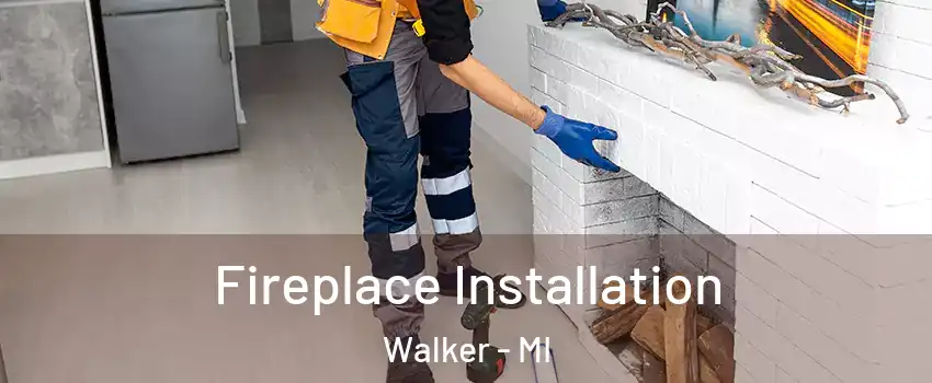  Fireplace Installation Walker - MI