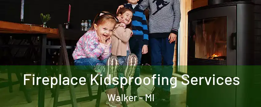  Fireplace Kidsproofing Services Walker - MI