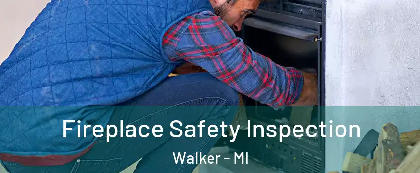  Fireplace Safety Inspection Walker - MI