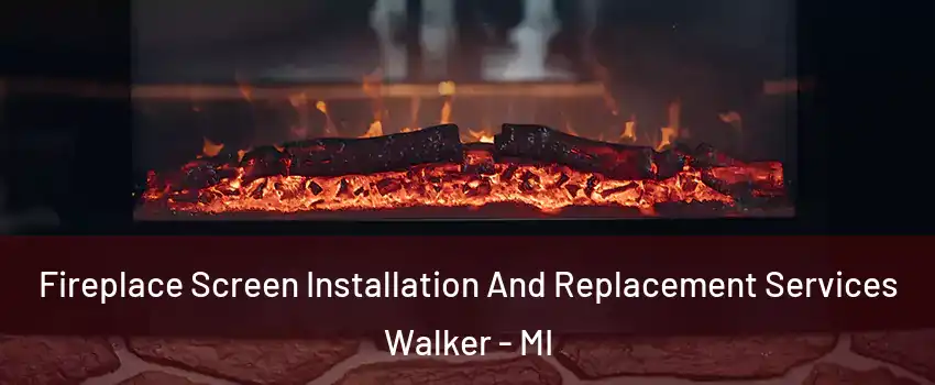  Fireplace Screen Installation And Replacement Services Walker - MI
