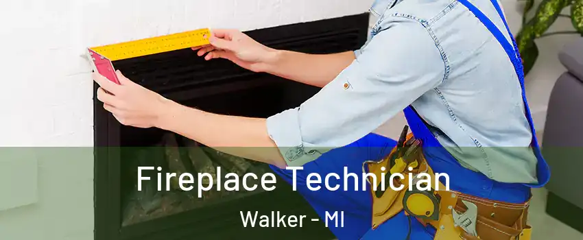  Fireplace Technician Walker - MI