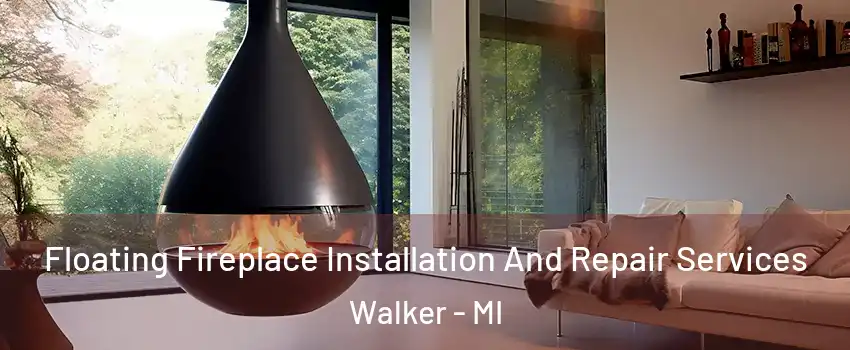 Floating Fireplace Installation And Repair Services Walker - MI