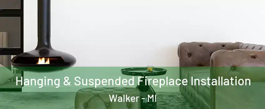  Hanging & Suspended Fireplace Installation Walker - MI