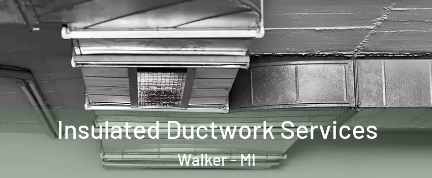  Insulated Ductwork Services Walker - MI