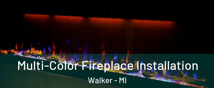  Multi-Color Fireplace Installation Walker - MI