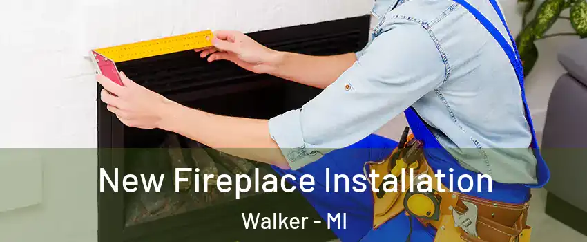  New Fireplace Installation Walker - MI