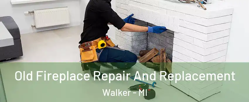  Old Fireplace Repair And Replacement Walker - MI