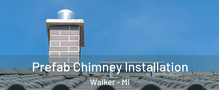  Prefab Chimney Installation Walker - MI
