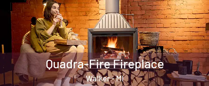  Quadra-Fire Fireplace Walker - MI