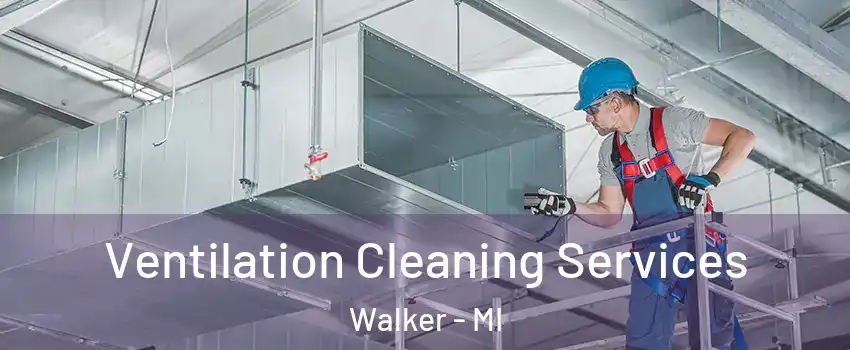  Ventilation Cleaning Services Walker - MI
